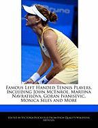 Famous Left Handed Tennis Players, Including John McEnroe, Martina Navratilova, Goran Ivanisevic, Monica Seles and More