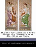 Music Without Sound and Painting Without Sight: Beethoven, Faure, Goya, Monet and Others