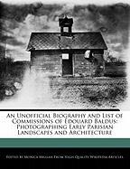 An Unofficial Biography and List of Commissions of Edouard Baldus: Photographing Early Parisian Landscapes and Architecture