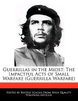 Guerrillas in the Midst: The Impactful Acts of Small Warfare (Guerrilla Warfare)