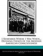 I Remember Where I Was When... Defining Events of the Modern American Consciousness