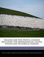 Ireland and Her People: Legends Including the Mythological, Ulster, Fenian and Historical Periods