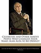 Celebrities and Other Famous People Who Changed Their Name: Alan Alda to Bo Diddley