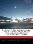 The Night of Pan: An Unauthorized Guide to Thelemic Mysticism and Magick, Including Rituals, Ceremonies, and Kabbalah