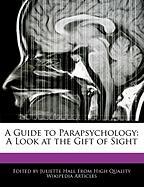 A Guide to Parapsychology: A Look at the Gift of Sight