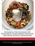 Exploring the Culinary Art Profession, Food Service Industry and Food Science Professions