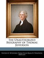 The Unauthorized Biography of Thomas Jefferson