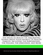 Hulks of Reality T.V.: Fascinating Stories about Your Favorite T.V. Reality Families, Including the Kardashians Hogans Osbournes