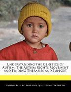 Understanding the Genetics of Autism, the Autism Rights Movement and Finding Therapies and Support