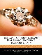 The Man of Your Dreams Has Proposed! What Happens Next?