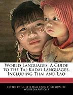 World Languages: A Guide to the Tai-Kadai Languages, Including Thai and Lao