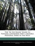 The in the Know Guide to Natural Landmarks Part 1: Notable National Parks in the West