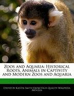Zoos and Aquaria: Historical Roots, Animals in Captivity and Modern Zoos and Aquaria