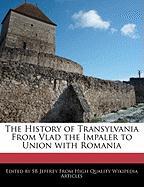 The History of Transylvania from Vlad the Impaler to Union with Romania