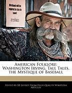 American Folklore: Washington Irving, Tall Tales, the Mystique of Baseball