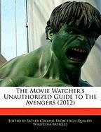 The Movie Watcher's Unauthorized Guide to the Avengers (2012)
