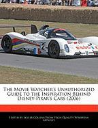 The Movie Watcher's Unauthorized Guide to the Inspiration Behind Disney-Pixar's Cars (2006)