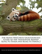 The Movie Watcher's Unauthorized Guide to the Inspiration Behind Kung Fu Panda and Kung Fu Panda 2
