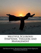 Multiple Sclerosis, Symptoms, Triggers and Management