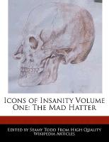 Icons of Insanity Volume One: The Mad Hatter