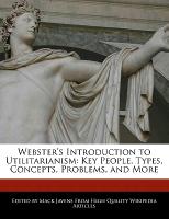 Webster's Introduction to Utilitarianism: Key People, Types, Concepts, Problems, and More