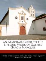 An Armchair Guide to the Life and Work of Gabriel Garcia Marquez