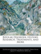 Bipolar Disorder: History, Research, Treatments, and More