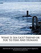 What Is Sea Lice? Friend or Foe to Fish and Humans