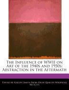 The Influence of WWII on Art of the 1940s and 1950s: Abstraction in the Aftermath