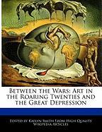 Between the Wars: Art in the Roaring Twenties and the Great Depression