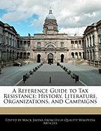 A Reference Guide to Tax Resistance: History, Literature, Organizations, and Campaigns