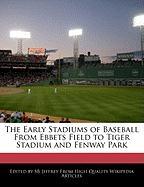 The Early Stadiums of Baseball from Ebbets Field to Tiger Stadium and Fenway Park