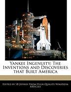 Yankee Ingenuity: The Inventions and Discoveries That Built America