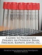 A Guide to Progressive Diseases: An Overview, Brain, Pancreas, Kidneys, Joints, Etc