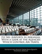 Fly Me: Airports in Arkansas, with a Look at the Agencies Which Control Air Travel