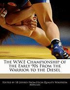 The W.W.E Championship of the Early 90s from the Warrior to the Diesel