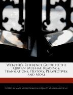 Webster's Reference Guide to the Qur'an: Mus'haf, Readings, Translations, History, Perspectives, and More