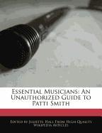 Essential Musicians: An Unauthorized Guide to Patti Smith