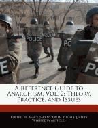 A Reference Guide to Anarchism, Vol. 2: Theory, Practice, and Issues