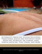 Alternative Medicine Systems Including Traditional South and Southeast Asian Medicine: Ayurveda, Sri Lankan, Jamu, Siddha Medicine, Thai, Unani, and M