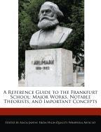 A Reference Guide to the Frankfurt School: Major Works, Notable Theorists, and Important Concepts