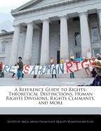 A Reference Guide to Rights: Theoretical Distinctions, Human Rights Divisions, Rights Claimants, and More