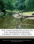 The Unauthorized Guide to the Inspiration Behind Charles Portis's True Grit