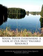 Water, Water Everywhere: A Look at Our Most Valuable Resource