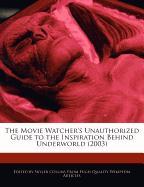 The Movie Watcher's Unauthorized Guide to the Inspiration Behind Underworld (2003)