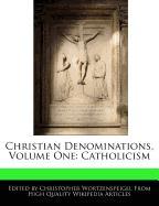 Christian Denominations, Volume One: Catholicism