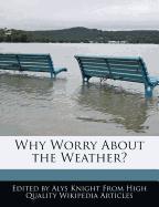 Why Worry about the Weather?