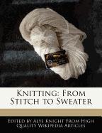 Knitting: From Stitch to Sweater
