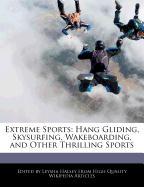 Extreme Sports: Hang Gliding, Skysurfing, Wakeboarding, and Other Thrilling Sports