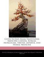 Guide to East Asian Traditional Medicine: Chinese, Korean, Mongolian, Tibetan, Japanese, and Herbal Medicine